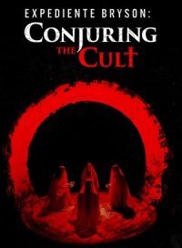 pelicula Expediente Bryson: Conjuring the Cult