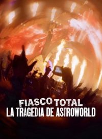 pelicula Fiasco total: La tragedia del festival Astroworld